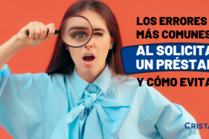 Errores comunes al solicitar un préstamo y cómo evitarlos errores-comunes-al-solicitar-un-prestamo-y-como-evitarlos